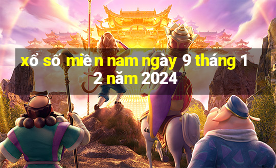 xổ số miền nam ngày 9 tháng 12 năm 2024