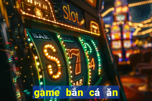 game bắn cá ăn xu online pc