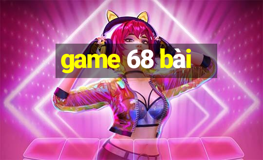 game 68 bài