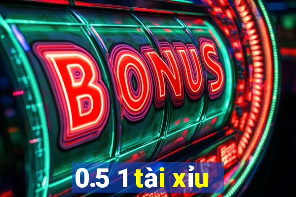 0.5 1 tài xỉu