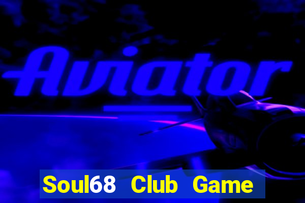 Soul68 Club Game Bài 6 Lá