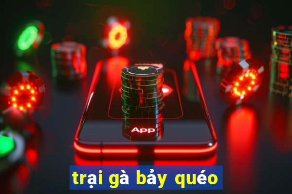 trại gà bảy quéo