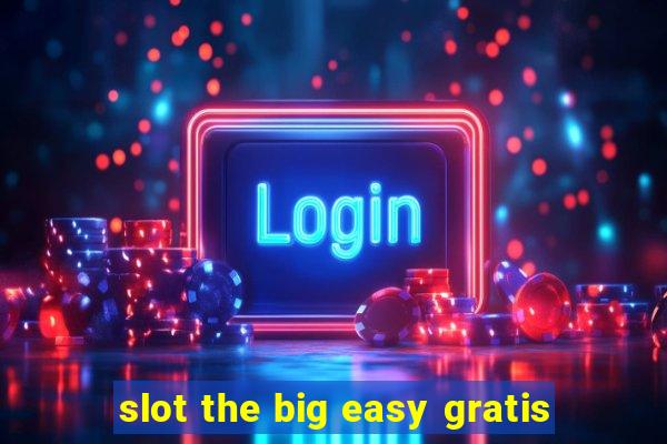 slot the big easy gratis