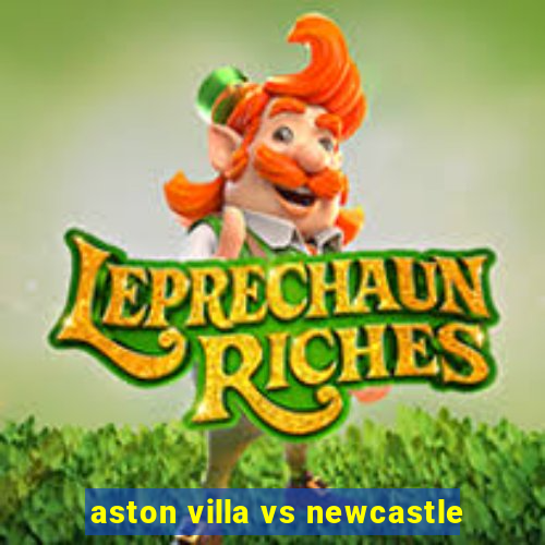 aston villa vs newcastle