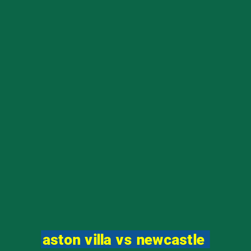 aston villa vs newcastle