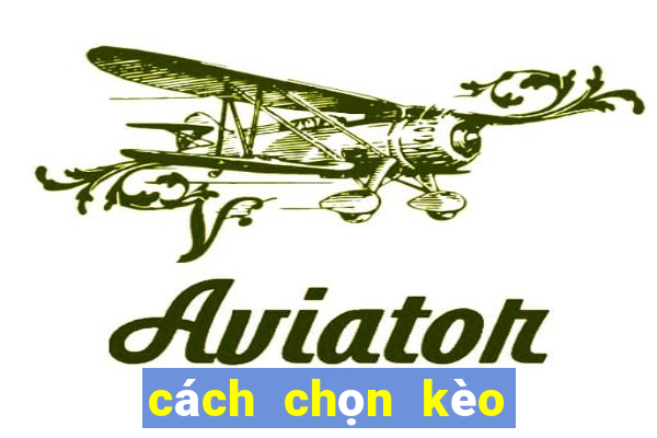 cách chọn kèo tài xỉu