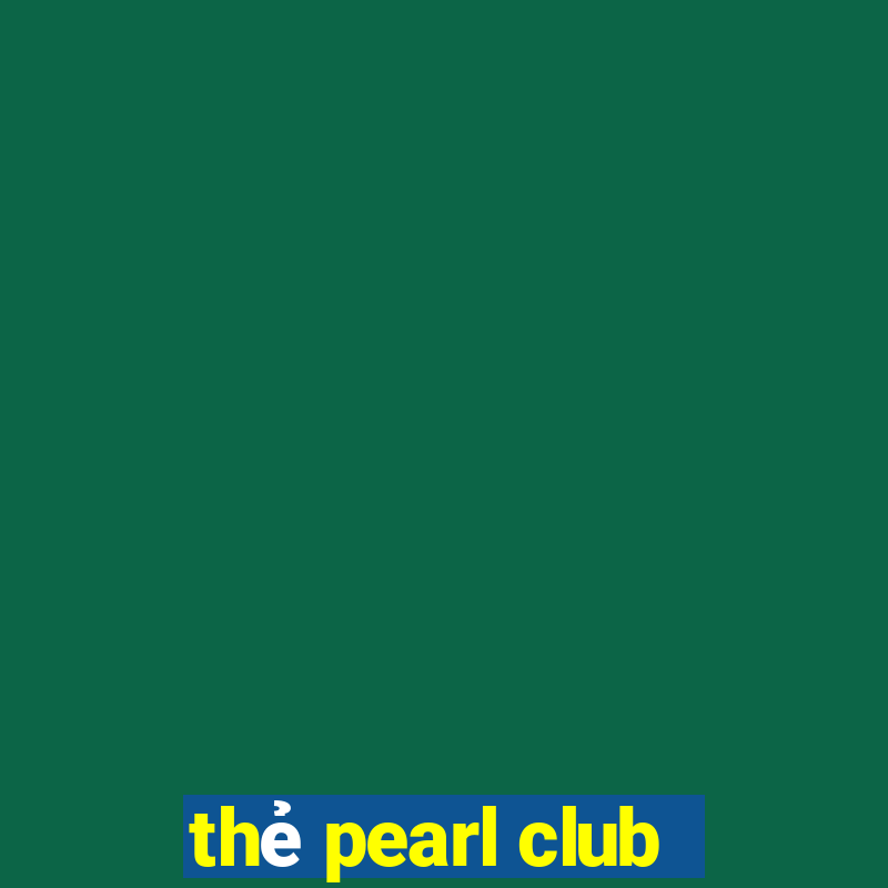 thẻ pearl club