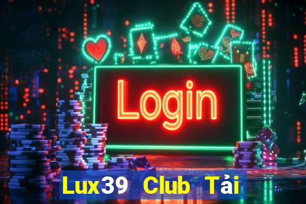 Lux39 Club Tải Game Bài