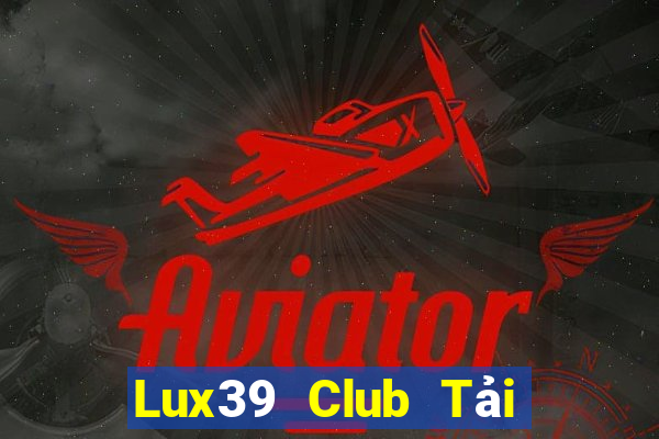 Lux39 Club Tải Game Bài