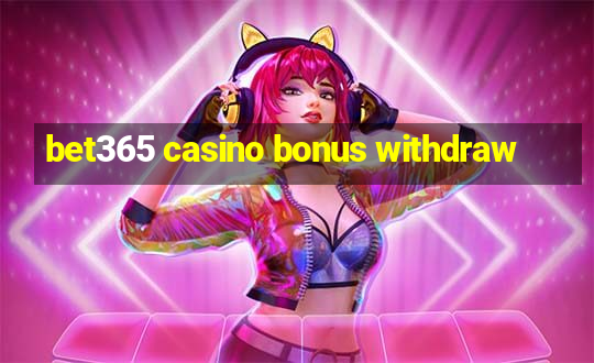 bet365 casino bonus withdraw