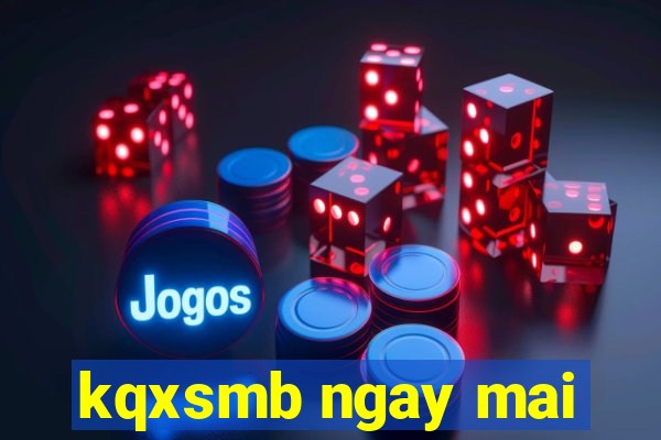 kqxsmb ngay mai