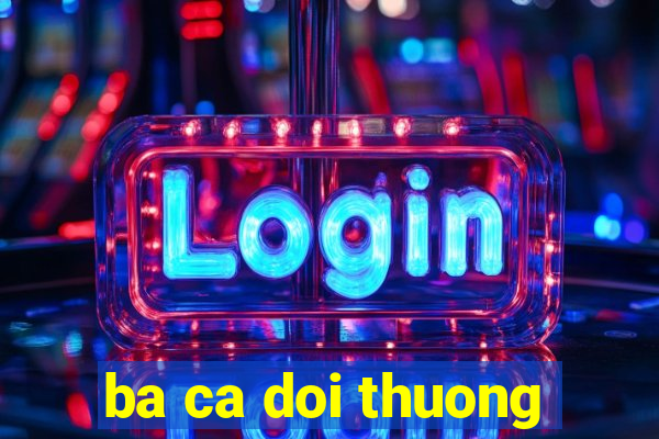 ba ca doi thuong