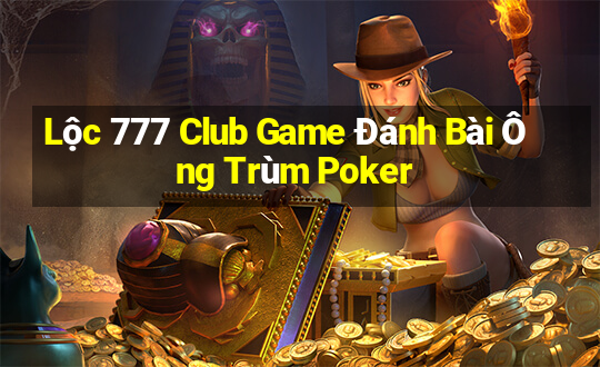 Lộc 777 Club Game Đánh Bài Ông Trùm Poker