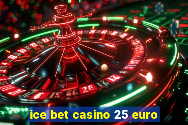 ice bet casino 25 euro