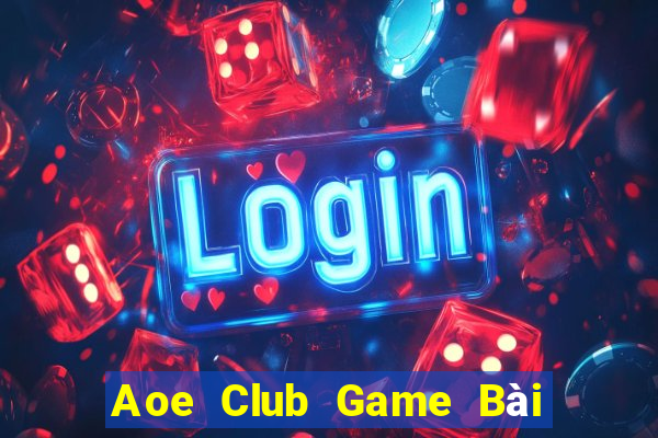 Aoe Club Game Bài Đổi Thưởng Uy Tín