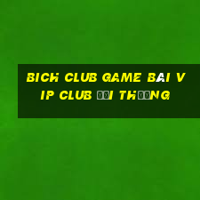 Bich Club Game Bài Vip Club Đổi Thưởng