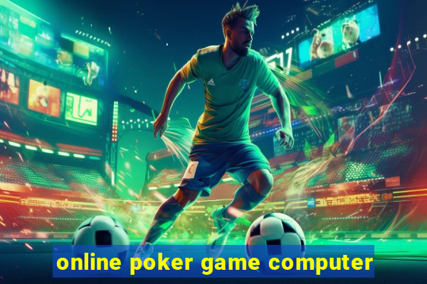 online poker game computer