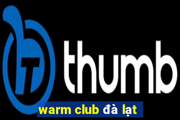 warm club đà lạt