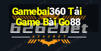 Gamebai360 Tải Game Bài Go88