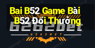 Bai B52 Game Bài B52 Đổi Thưởng