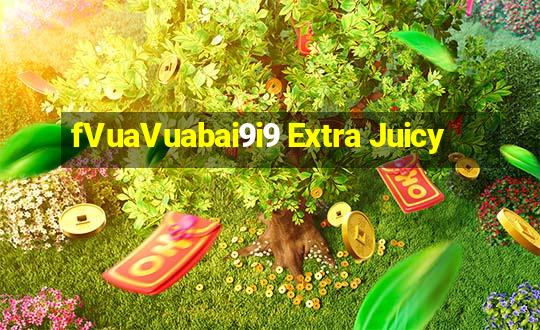 fVuaVuabai9i9 Extra Juicy