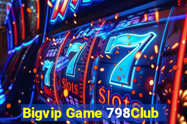 Bigvip Game 798Club