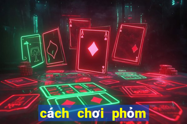 cách chơi phỏm 9 cây