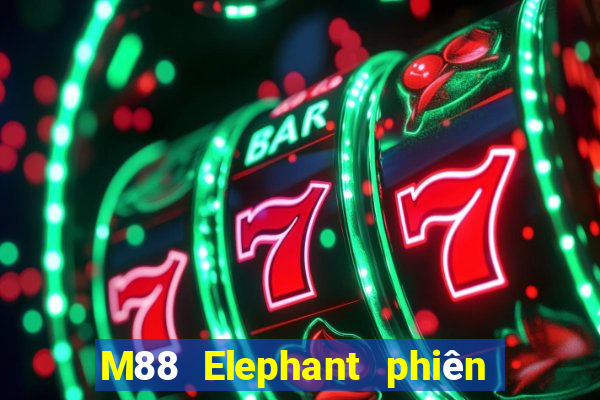 M88 Elephant phiên bản chính thức tải về