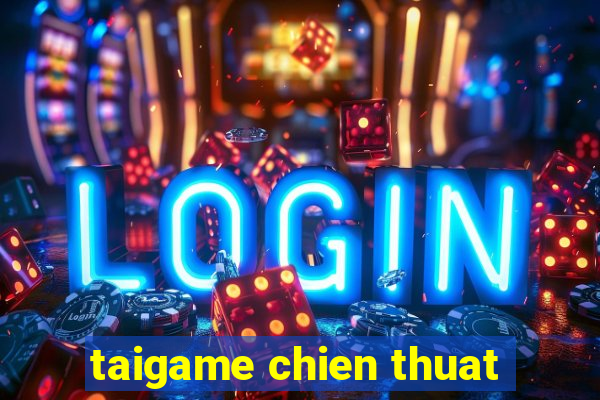 taigame chien thuat