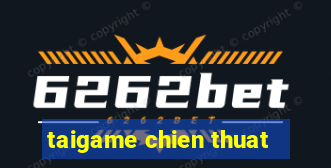 taigame chien thuat