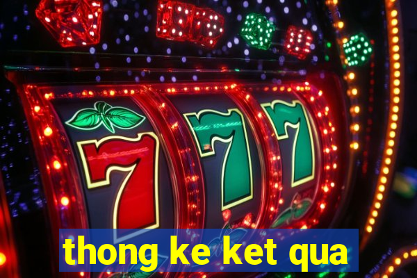 thong ke ket qua