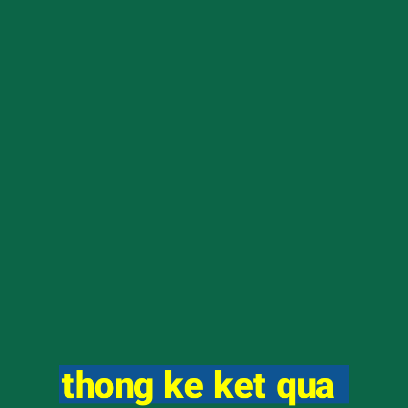 thong ke ket qua