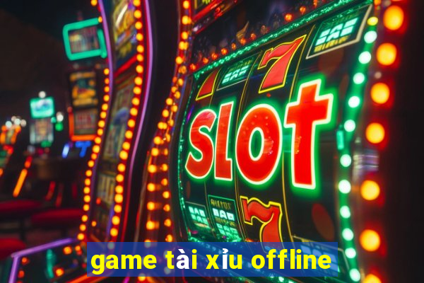 game tài xỉu offline