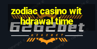 zodiac casino withdrawal time