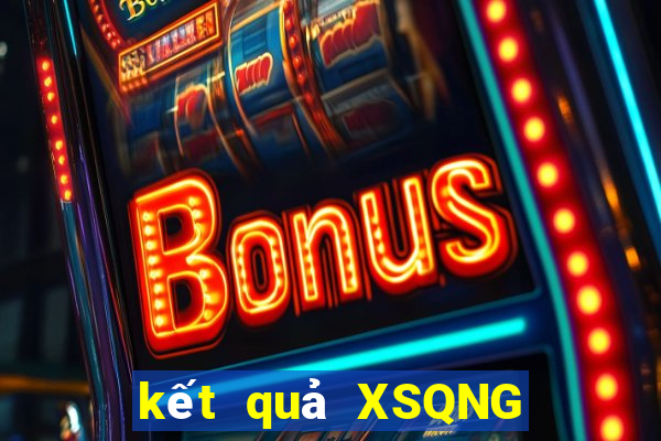 kết quả XSQNG ngày 14