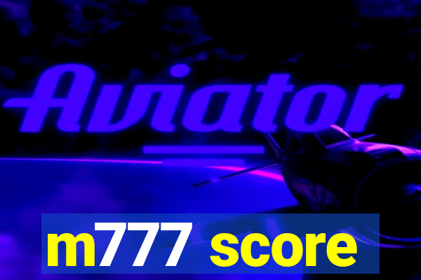 m777 score