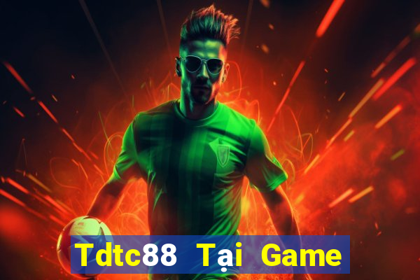 Tdtc88 Tại Game Bài Đổi The