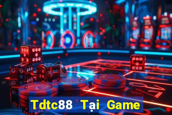 Tdtc88 Tại Game Bài Đổi The