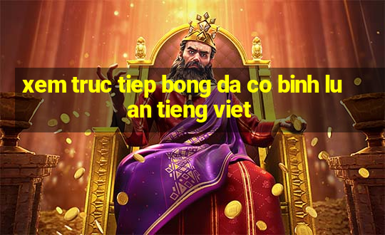 xem truc tiep bong da co binh luan tieng viet