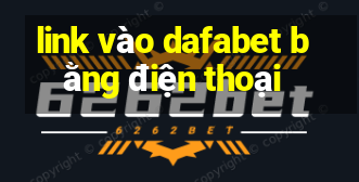 link vào dafabet bằng điện thoại