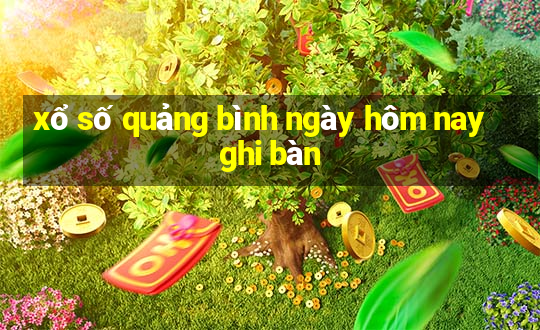 xổ số quảng bình ngày hôm nay ghi bàn