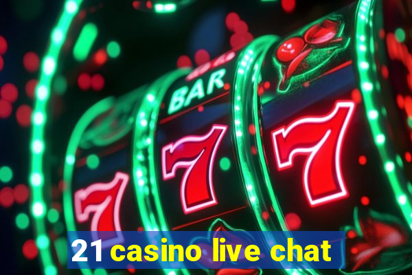 21 casino live chat