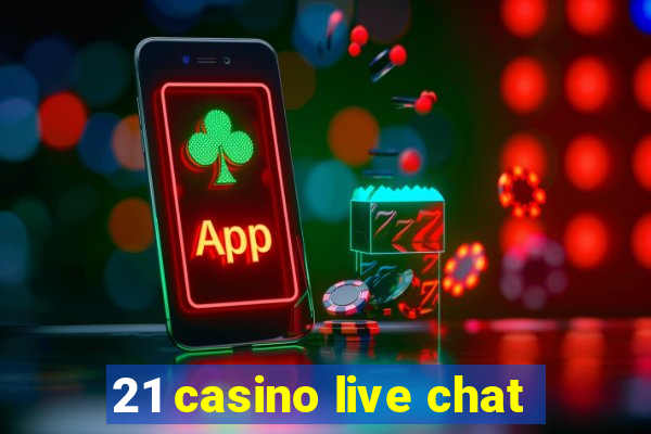 21 casino live chat