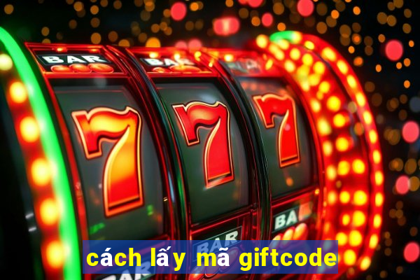 cách lấy mã giftcode