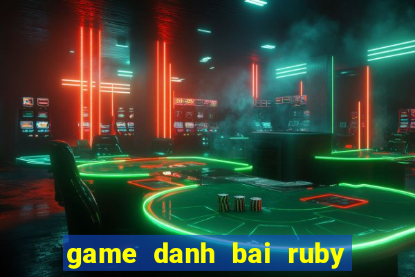 game danh bai ruby doi thuong