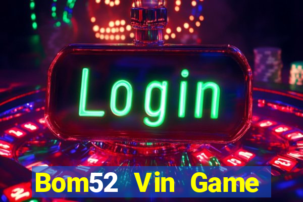 Bom52 Vin Game Bài Online Miễn Phí