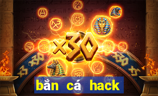 bắn cá hack full tiền