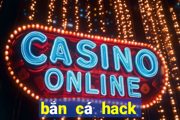 bắn cá hack full tiền