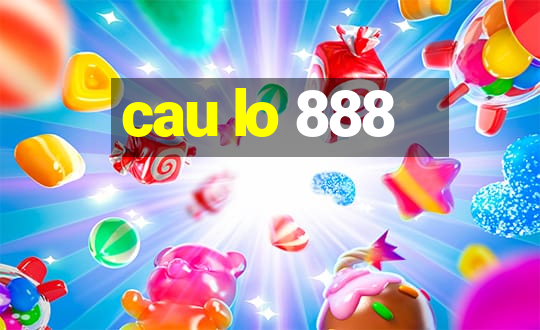 cau lo 888