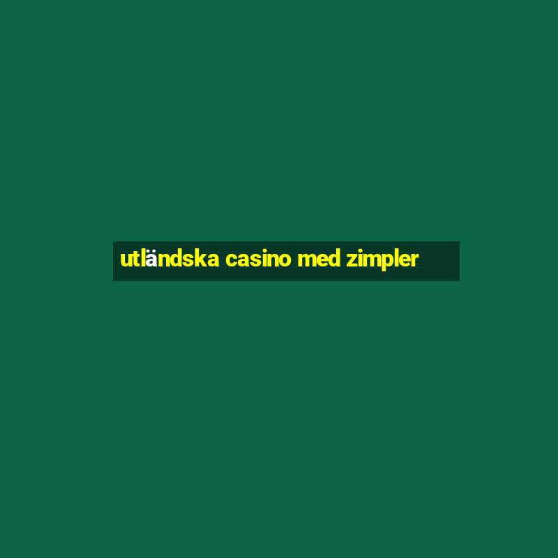 utländska casino med zimpler